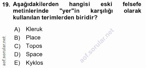 19. soru: Aşağıdakilerden hangisi eski felsefe metinlerinde "yer"in karşılığı olarak kullanılan terimlerden biridir? A) Kleruk…