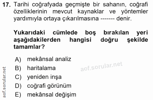 17. soru: Tarihi coğrafyada geçmişte bir sahanın, coğrafi özelliklerinin mevcut kaynaklar ve yöntemler yardımıyla ortaya çıkarı…