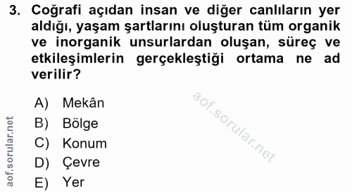 3. soru: Coğrafi açıdan insan ve diğer canlıların yer aldığı, yaşam şartlarını oluşturan tüm organik ve inorganik unsurlardan…