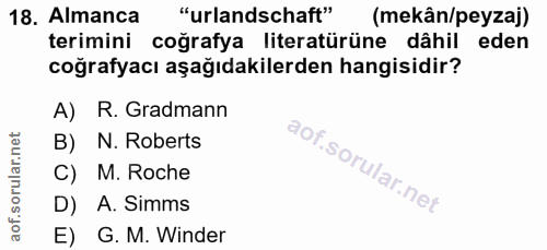 18. soru: Almanca "urlandschaft" (mekân/peyzaj) terimini coğrafya literatürüne dâhil eden coğrafyacı aşağıdakilerden hangisidir…