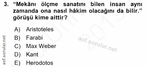 3. soru: "Mekânı ölçme sanatını bilen insan aynı zamanda ona nasıl hâkim olacağını da bilir." görüşü kime aittir? A) Aristotel…