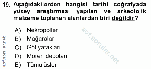 19. soru: Aşağıdakilerden hangisi tarihi coğrafyada yüzey araştırması yapılan ve arkeolojik malzeme toplanan alanlardan biri de…