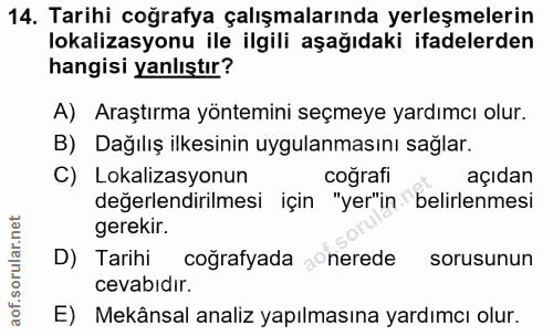 14. soru: Tarihi coğrafya çalışmalarında yerleşmelerin lokalizasyonu ile ilgili aşağıdaki ifadelerden hangisi yanlıştır? A) Ara…