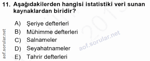 11. soru: Aşağıdakilerden hangisi istatistiki veri sunan kaynaklardan biridir? A) Şeriye defterleri B) Mühimme defterleri Sanam…