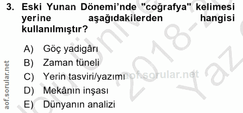 3. soru: Eski Yunan Dönemi'nde "coğrafya" kelimesi yerine aşağıdakilerden hangisi kullanılmıştır? A) Göç yadigârı B) Zaman tün…