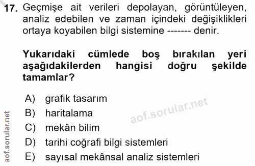 17. soru: Geçmişe ait verileri depolayan, görüntüleyen, analiz edebilen ve zaman içindeki değişiklikleri ortaya koyabilen bilgi…