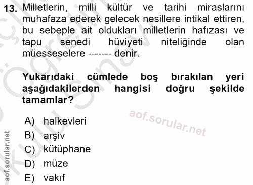 13. soru: Milletlerin, milli kültür ve tarihi miraslarını muhafaza ederek gelecek nesillere intikal ettiren, bu sebeple ait old…