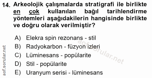 14. soru: Arkeolojik çalışmalarda stratigrafi ile birlikte en çok kullanılan bağıl tarihlendirme yöntemleri aşağıdakilerin hang…
