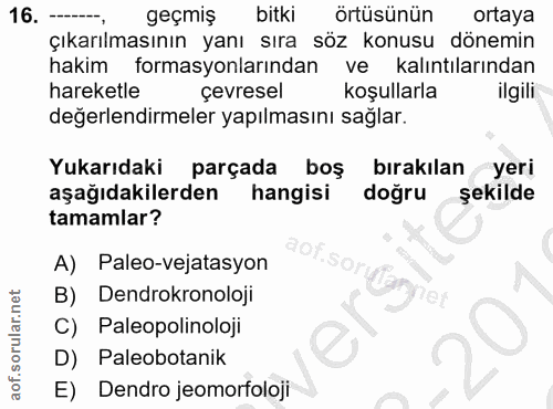 16. soru: -, geçmiş bitki örtüsünün ortaya Çıkarılmasının yanı sıra söz konusu dönemin hakim formasyonlarından ve kalıntılarınd…