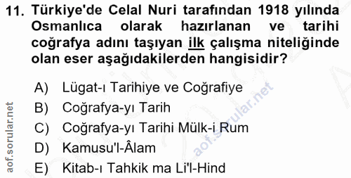 11. soru: Türkiye'de Celal Nuri tarafından 1918 yılında Osmanlıca olarak hazırlanan ve tarihi coğrafya adını taşıyan ilk çalışm…