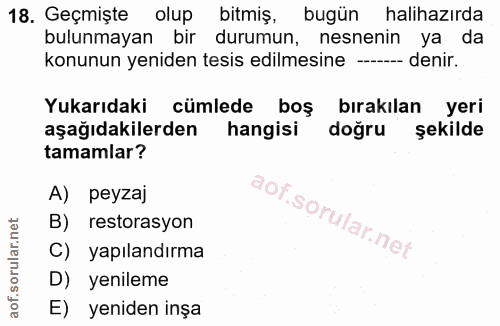 18. soru: Geçmişte olup bitmiş, bugün halihazırda bulunmayan bir durumun, nesnenin ya da konunun yeniden tesis edilmesine - den…