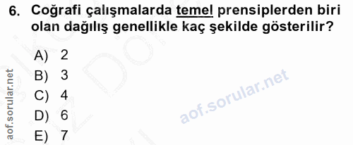 6. soru: Coğrafi çalışmalarda temel prensiplerden biri olan dağılış genellikle kaç şekilde gösterilir? A) 2 B) 3 C) 4 D) 6 E) 7