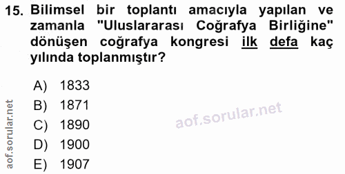 15. soru: Bilimsel bir toplantı amacıyla yapılan ve zamanla "Uluslararası Coğrafya Birliğine" dönüşen coğrafya kongresi ilk def…