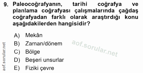 9. soru: Paleocoğrafyanın, tarihi coğrafya ve planlama coğrafyası çalışmalarında çağdaş coğrafyadan farklı olarak araştırdığı…