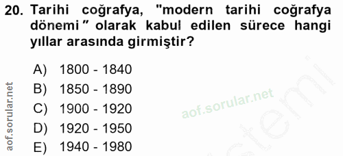 20. soru: Tarihi coğrafya, "modern tarihi coğrafya dönemi" olarak kabul edilen sürece hangi yıllar arasında girmiştir? A) 1800…