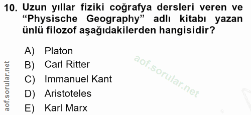 10. soru: Uzun yıllar fiziki coğrafya dersleri veren ve "Physische Geography" adlı kitabı yazan ünlü filozof aşağıdakilerden ha…