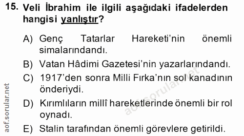 15. soru: Veli İbrahim ile ilgili aşağıdaki ifadelerden hangisi yanlıştır? A) Genç Tatarlar Hareketi'nin önemli simalarındandı.…