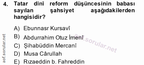 4. soru: Tatar dini reform düşüncesinin babası sayılan şahsiyet aşağıdakilerden hangisidir? B) Abdurrahim Otuz Imenî sorular n…