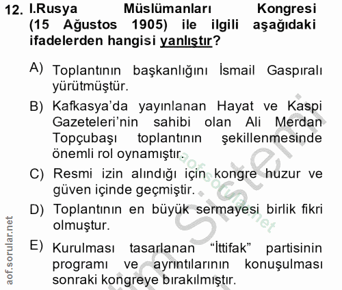 12. soru: .Rusya Müslümanları Kongresi (15 Ağustos 1905) ile ilgili aşağıdaki ifadelerden hangisi yanlıştır? A) Toplantının baş…