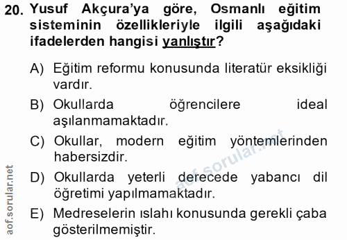 20. soru: Yusuf Akçura'ya göre, Osmanlı eğitim sisteminin özellikleriyle ilgili aşağıdaki ifadelerden hangisi yanlıştır? A) Eği…