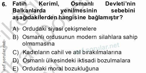 6. soru: Fatih ~ Kerimi, Osmanlı Devleti'nin Balkanlarda yenilmesinin sebebini aşağıdakilerden hangisine bağlamıştır? A)- Ordu…