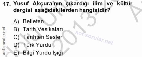 17. soru: Yusuf Akçura'nın çıkardığı ilim ve kültür dergisi aşağıdakilerden hangisidir? A) Belleten B) Tarih Vesikaları C) Tari…