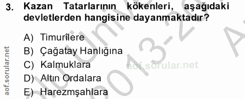 3. soru: Kazan Tatarlarının kökenleri, aşağıdaki devletlerden hangisine dayanmaktadır? A) Timurîlere B) Çağatay Hanlığına C) K…
