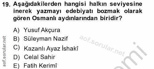 19. soru: Aşağıdakilerden hangisi halkın seviyesine inerek yazmayı edebiyatı bozmak olarak gören Osmanlı aydınlarından biridir?…