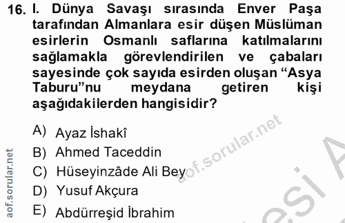 16. soru: I. Dünya Savaşı sırasında Enver Paşa tarafından Almanlara esir düşen Müslüman esirlerin Osmanlı saflarına katılmaları…