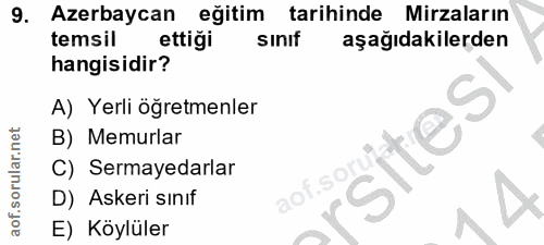 9. soru: Azerbaycan eğitim tarihinde Mirzaların temsil ettiği sinif aşağıdakilerden hangisidir? A) Yerli öğretmenler B) Memurl…