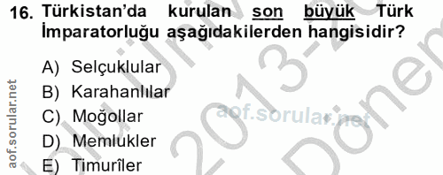 16. soru: Türkistan'da kurulan son büyük Türk Imparatorluğu aşağıdakilerden hangisidir? A) Selçuklular B) Karahanlılar C) Moğol…