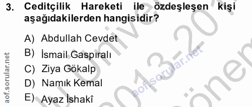 3. soru: Ceditçilik Hareketi ile özdeşleşen kişi aşağıdakilerden hangisidir? A) Abdullah Cevdet B) İsmail Gaspırall C) Ziya Gö…