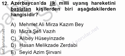 12. soru: Azerbaycan'da ilk milli uyanış hareketini başlatan kişilerden biri aşağıdakilerden hangisidir? A) Mehmet Ali Mirza Ka…
