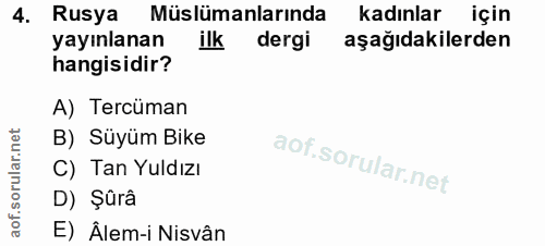 4. soru: Rusya Müslümanlarında kadınlar için yayınlanan ilk dergi aşağıdakilerden hangisidir? A) Tercüman B) Süyüm Bike lar. C…
