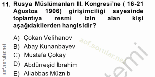 11. soru: Rusya Müslümanları IlI. Kongresi'ne ( 16-21 Ağustos 1906) girişimciliği sayesinde toplantıya resmi izin alan kişi aşa…
