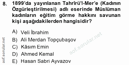 8. soru: 1899'da yayınlanan Tahrîrü'l-Mer'e (Kadının Özgürleştirilmesi) adlı eserinde Müslüman kadınların eğitim görme hakkını…