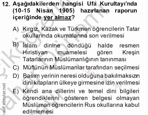 12. soru: Aşağıdakilerden hangisi Ufa Kurultayı'nda (10-15 Nisan 1905) hazırlanan raporun içeriğinde yer almaz? A) Kırgız, Kaza…