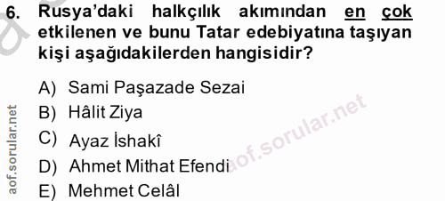 6. soru: Rusya'daki halkçılık akımından en çok etkilenen ve bunu Tatar edebiyatına taşıyan kişi aşağıdakilerden hangisidir? A)…