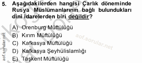 5. soru: Aşağıdakilerden hangisi Çarlık döneminde Rusya Müslümanlarının bağlı bulundukları dini idarelerden biri değildir? A)…