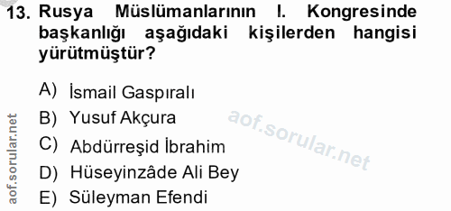 13. soru: Rusya Müslümanlarının I. Kongresinde başkanlığı aşağıdaki kişilerden hangisi yürütmüştür? A) İsmail Gaspıralı B) Yusu…