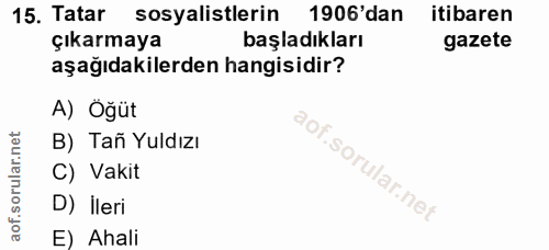 15. soru: Tatar sosyalistlerin 1906'dan itibaren çıkarmaya başladıkları gazete aşağıdakilerden hangisidir? A) Öğüt B) Tañ Yuldı…