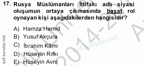 17. soru: Rusya Müslümanları İttifakı adlı siyasi oluşumun ortaya çıkmasında başat rol oynayan kişi aşağıdakilerden hangisidir?…