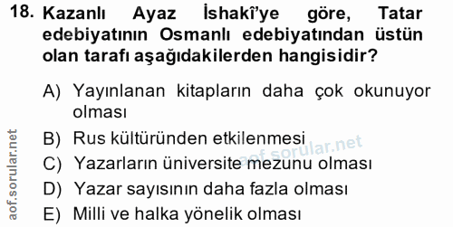18. soru: Kazanlı Ayaz İshakiye göre, Tatar edebiyatının Osmanlı edebiyatından üstün olan tarafı aşağıdakilerden hangisidir? A)…