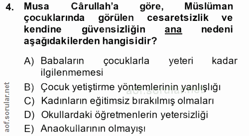 4. soru: Musa Cârullah'a göre, Müslüman çocuklarında görülen cesaretsizlik ve kendine güvensizliğin ana nedeni aşağıdakilerden…