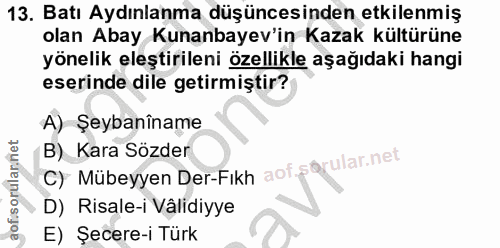 13. soru: Batı Aydınlanma düşüncesinden etkilenmiş olan Abay Kunanbayev'in Kazak kültürüne yönelik eleştirileni özellikle aşağı…