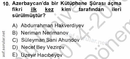 10. soru: Azerbaycan'da bir Kütüphane Şûrası açma fikri ilk kez kim tarafından ileri sürülmüştür? A) Abdurrahman Hakverdiyev B)…