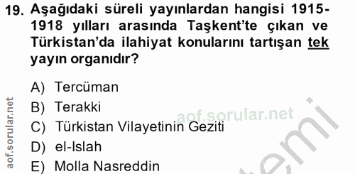 19. soru: Aşağıdaki süreli yayınlardan hangisi 1915- 1918 yılları arasında Taşkent'te çıkan ve Türkistan'da ilahiyat konularını…
