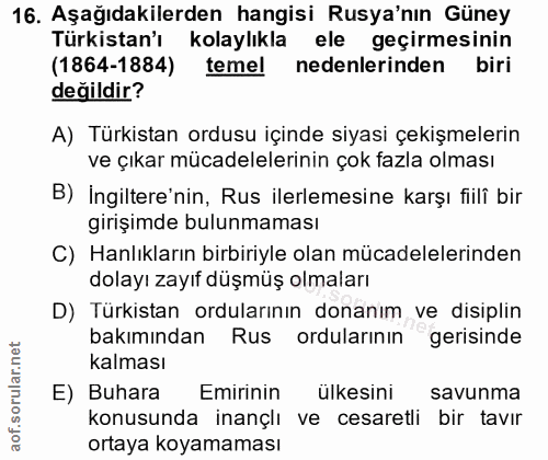 16. soru: Aşağıdakilerden hangisi Rusya'nın Güney Türkistan'ı kolaylıkla ele geçirmesinin (1864-1884) temel nedenlerinden biri…