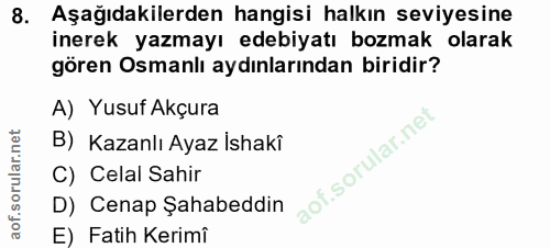 8. soru: Aşağıdakilerden hangisi halkın seviyesine inerek yazmayı edebiyatı bozmak olarak gören Osmanlı aydınlarından biridir?…