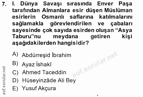 7. soru: I. Dünya Savaşı sırasında Enver Paşa tarafından Almanlara esir düşen Müslüman esirlerin Osmanlı saflarına katılmaları…